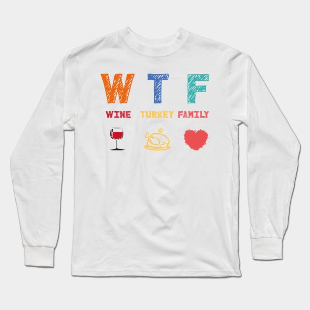 WTF Wine Turkey Family Long Sleeve T-Shirt by MZeeDesigns